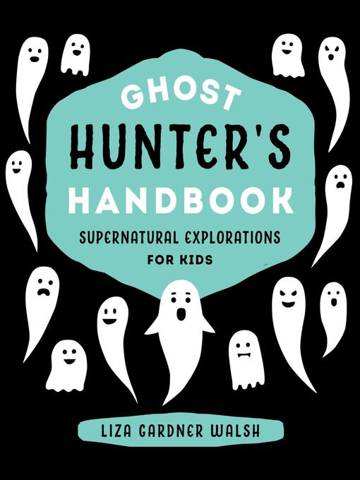 Title details for Ghost Hunter's Handbook by Liza Gardner Walsh - Available